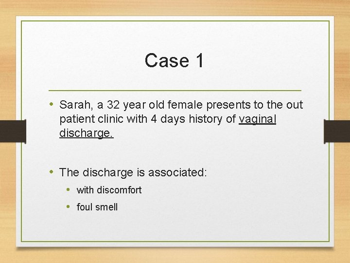 Case 1 • Sarah, a 32 year old female presents to the out patient