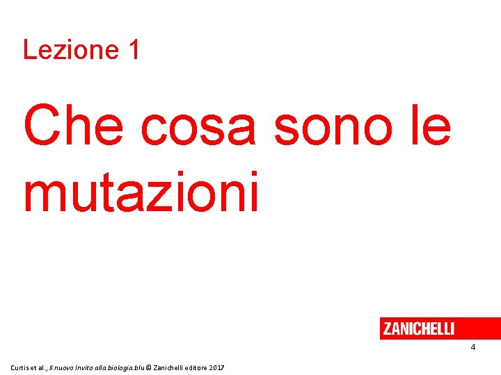 Lezione 1 Che cosa sono le mutazioni 4 Curtis et al. , Il nuovo