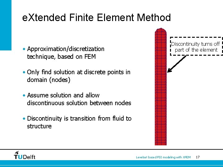 e. Xtended Finite Element Method • Approximation/discretization technique, based on FEM Discontinuity turns off