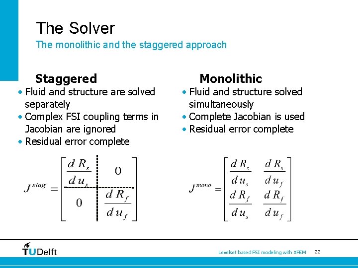 The Solver The monolithic and the staggered approach Staggered • Fluid and structure are