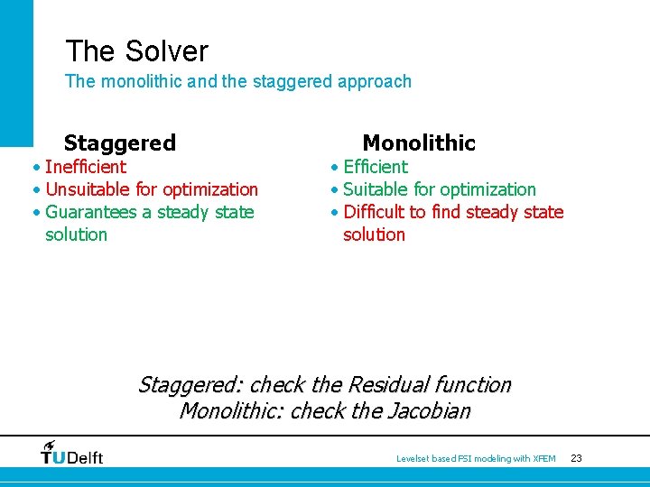 The Solver The monolithic and the staggered approach Staggered • Inefficient • Unsuitable for