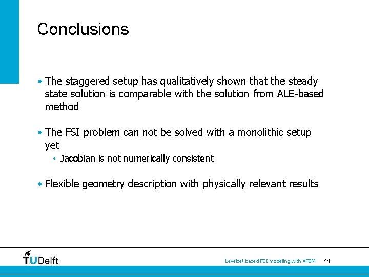 Conclusions • The staggered setup has qualitatively shown that the steady state solution is