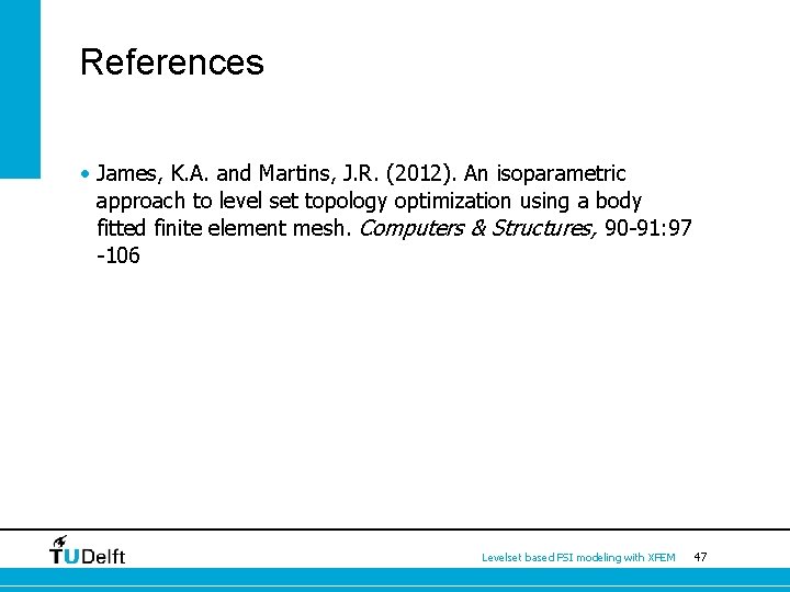 References • James, K. A. and Martins, J. R. (2012). An isoparametric approach to