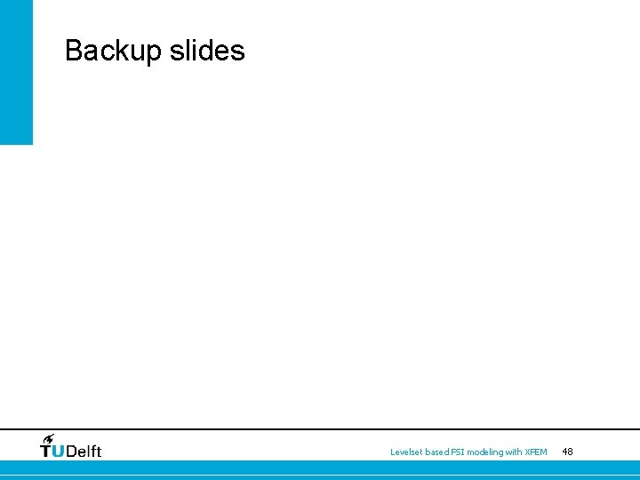 Backup slides Levelset based FSI modeling with XFEM 48 