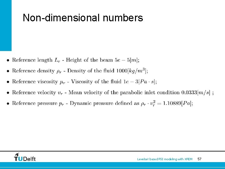 Non-dimensional numbers Levelset based FSI modeling with XFEM 57 