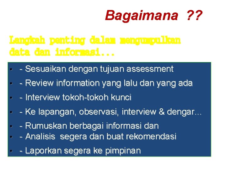 Bagaimana ? ? Langkah penting dalam mengumpulkan data dan informasi. . . • -