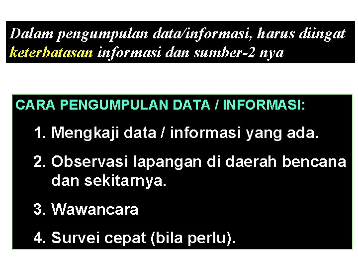 Dalam pengumpulan data/informasi, harus diingat keterbatasan informasi dan sumber-2 nya CARA PENGUMPULAN DATA /