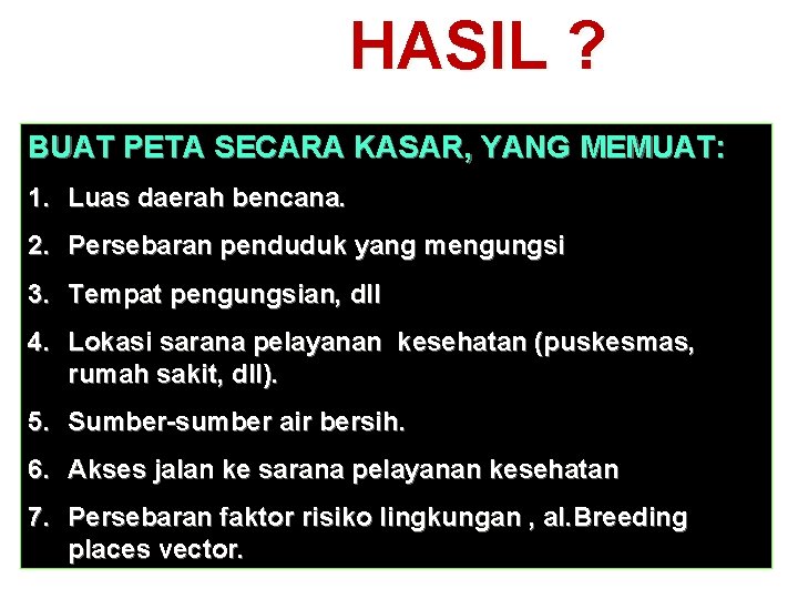 HASIL ? BUAT PETA SECARA KASAR, YANG MEMUAT: 1. Luas daerah bencana. 2. Persebaran