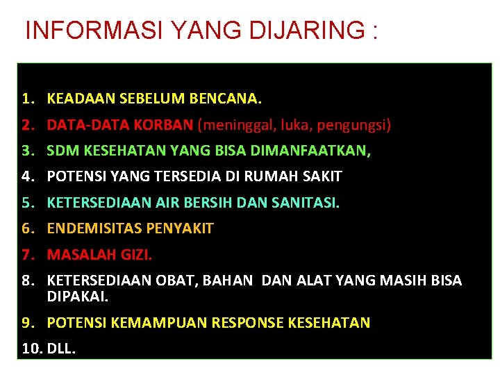 INFORMASI YANG DIJARING : 1. KEADAAN SEBELUM BENCANA. 2. DATA-DATA KORBAN (meninggal, luka, pengungsi)
