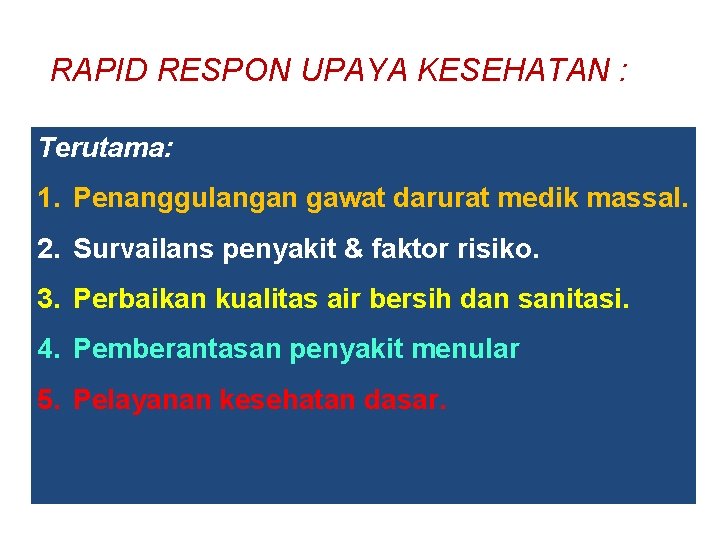 RAPID RESPON UPAYA KESEHATAN : Terutama: 1. Penanggulangan gawat darurat medik massal. 2. Survailans