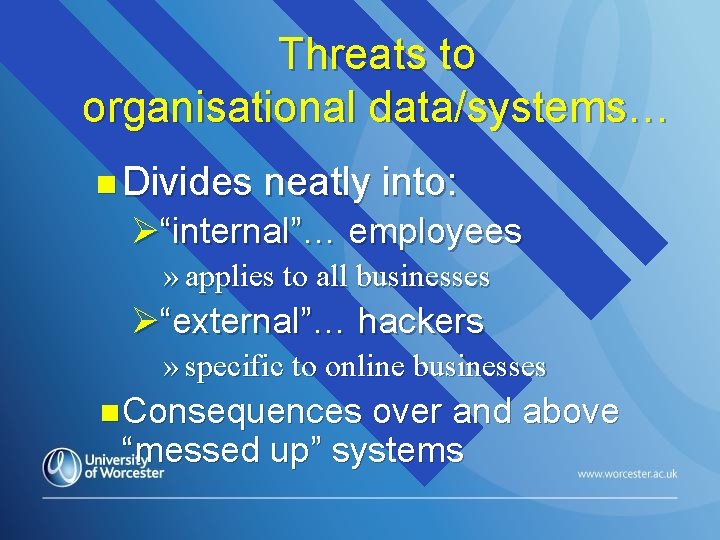 Threats to organisational data/systems… n Divides neatly into: Ø“internal”… employees » applies to all