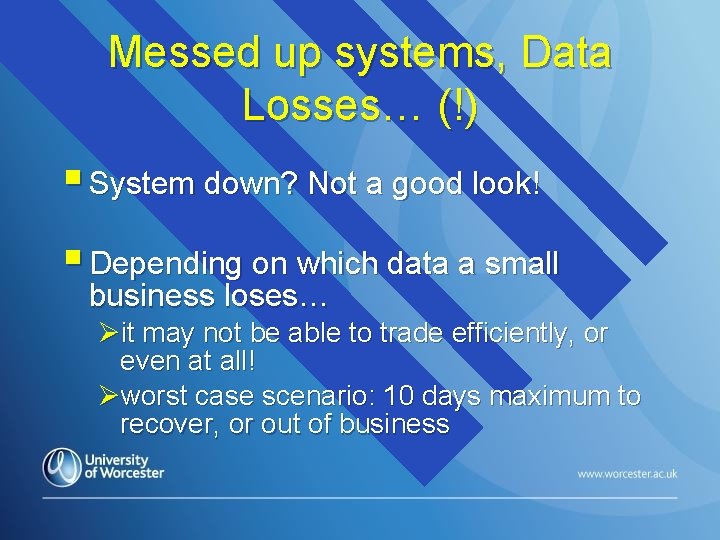 Messed up systems, Data Losses… (!) § System down? Not a good look! §