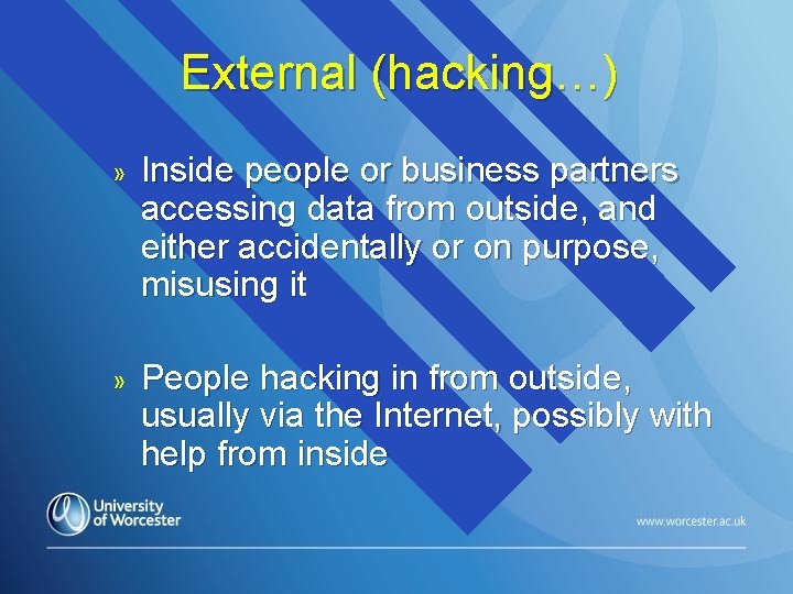 External (hacking…) » Inside people or business partners accessing data from outside, and either