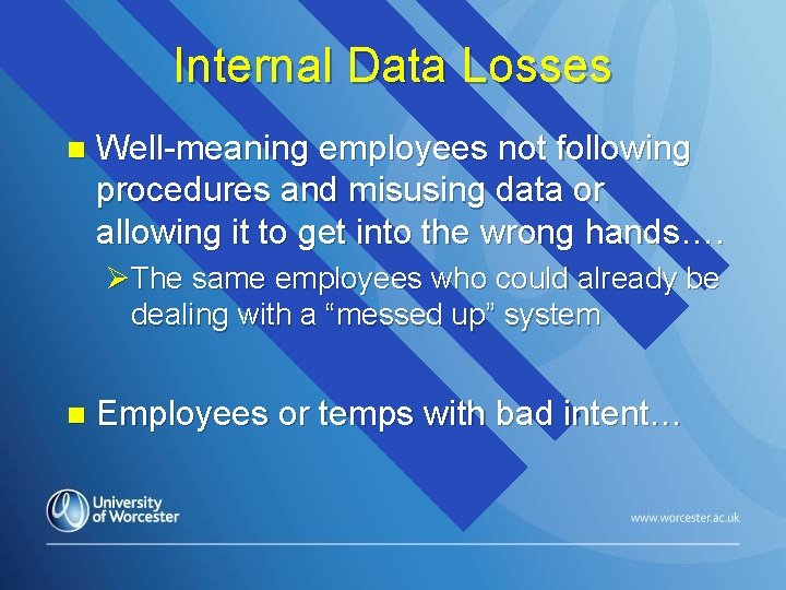 Internal Data Losses n Well-meaning employees not following procedures and misusing data or allowing