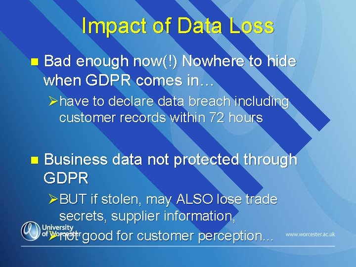 Impact of Data Loss n Bad enough now(!) Nowhere to hide when GDPR comes