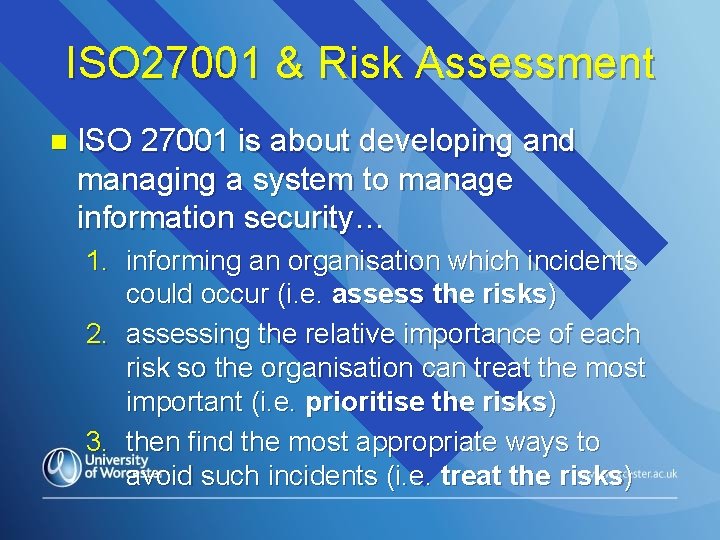 ISO 27001 & Risk Assessment n ISO 27001 is about developing and managing a