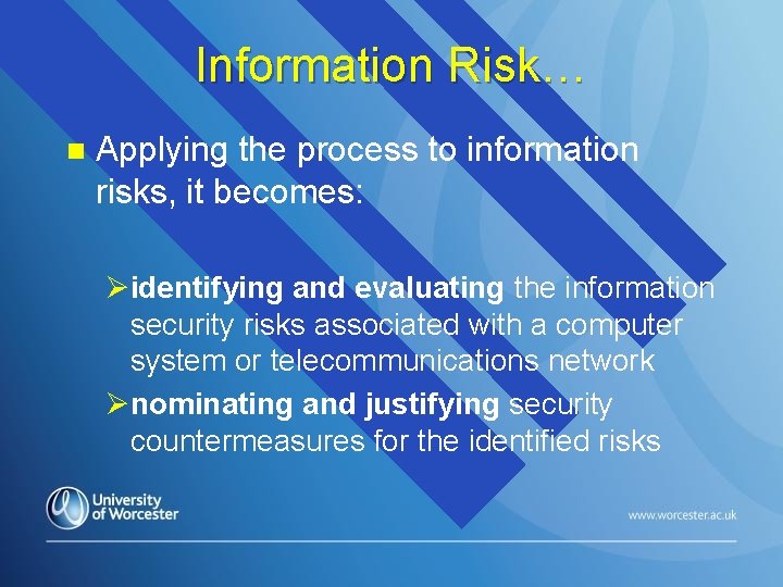 Information Risk… n Applying the process to information risks, it becomes: Øidentifying and evaluating