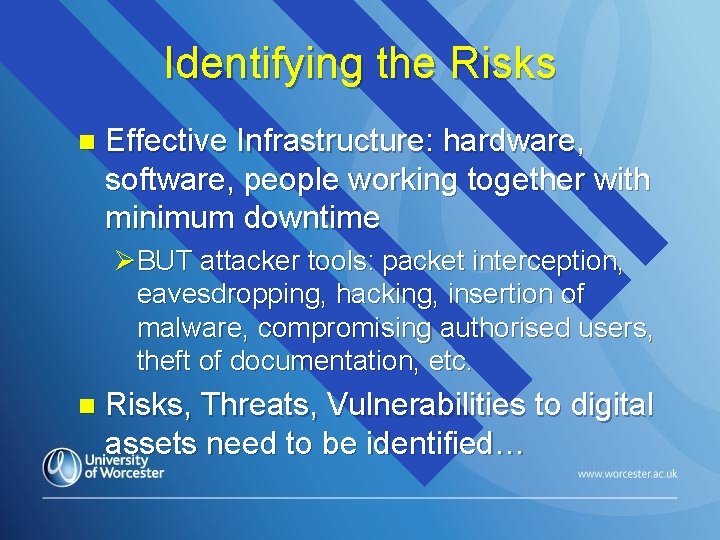 Identifying the Risks n Effective Infrastructure: hardware, software, people working together with minimum downtime