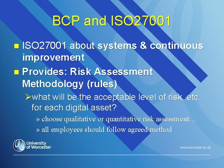 BCP and ISO 27001 about systems & continuous improvement n Provides: Risk Assessment Methodology