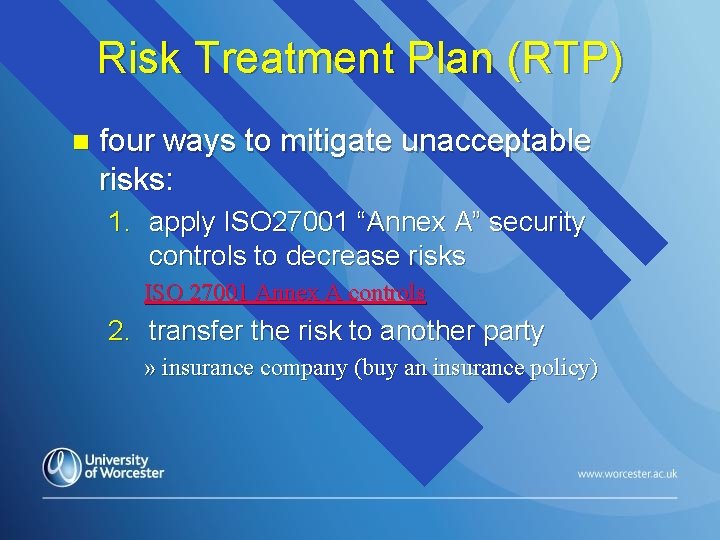 Risk Treatment Plan (RTP) n four ways to mitigate unacceptable risks: 1. apply ISO