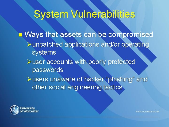 System Vulnerabilities n Ways that assets can be compromised Øunpatched applications and/or operating systems