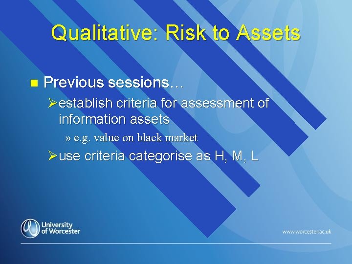 Qualitative: Risk to Assets n Previous sessions… Øestablish criteria for assessment of information assets