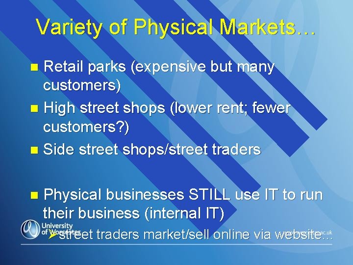 Variety of Physical Markets… Retail parks (expensive but many customers) n High street shops