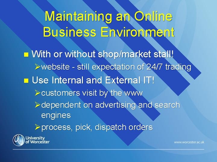 Maintaining an Online Business Environment n With or without shop/market stall! Øwebsite - still