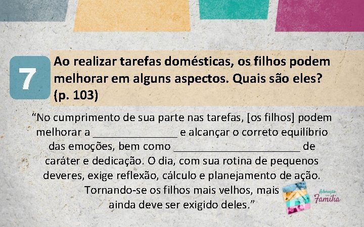 7 Ao realizar tarefas domésticas, os filhos podem melhorar em alguns aspectos. Quais são