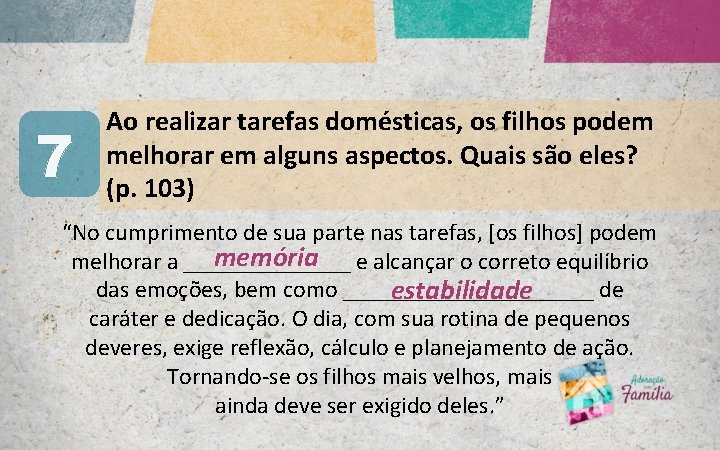 7 Ao realizar tarefas domésticas, os filhos podem melhorar em alguns aspectos. Quais são