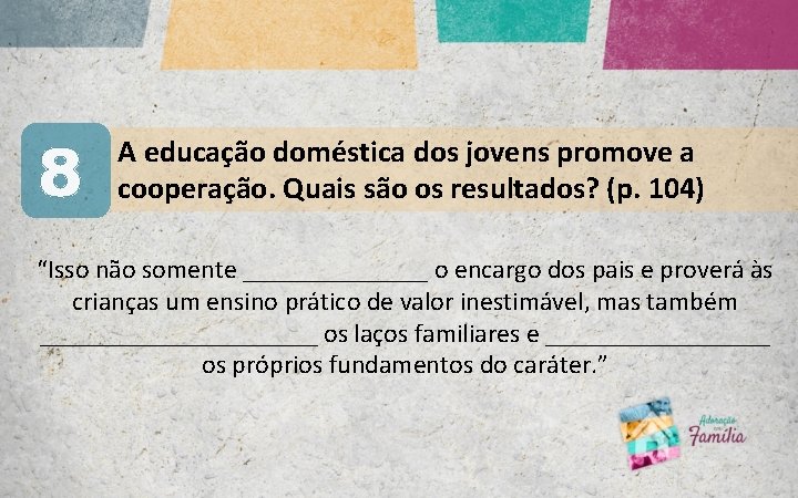 8 A educação doméstica dos jovens promove a cooperação. Quais são os resultados? (p.