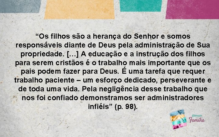 “Os filhos são a herança do Senhor e somos responsáveis diante de Deus pela