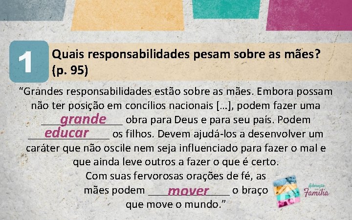 1 Quais responsabilidades pesam sobre as mães? (p. 95) “Grandes responsabilidades estão sobre as