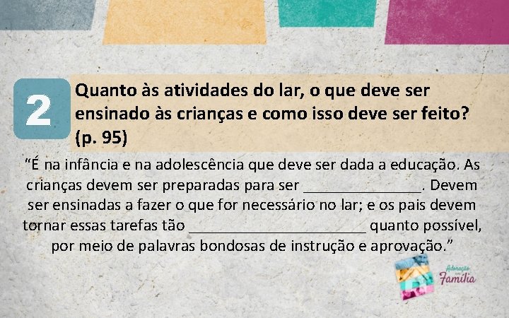 2 Quanto às atividades do lar, o que deve ser ensinado às crianças e