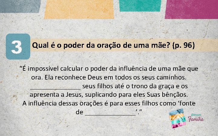 3 Qual é o poder da oração de uma mãe? (p. 96) “É impossível