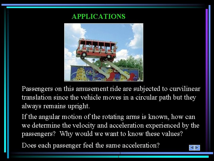 APPLICATIONS Passengers on this amusement ride are subjected to curvilinear translation since the vehicle