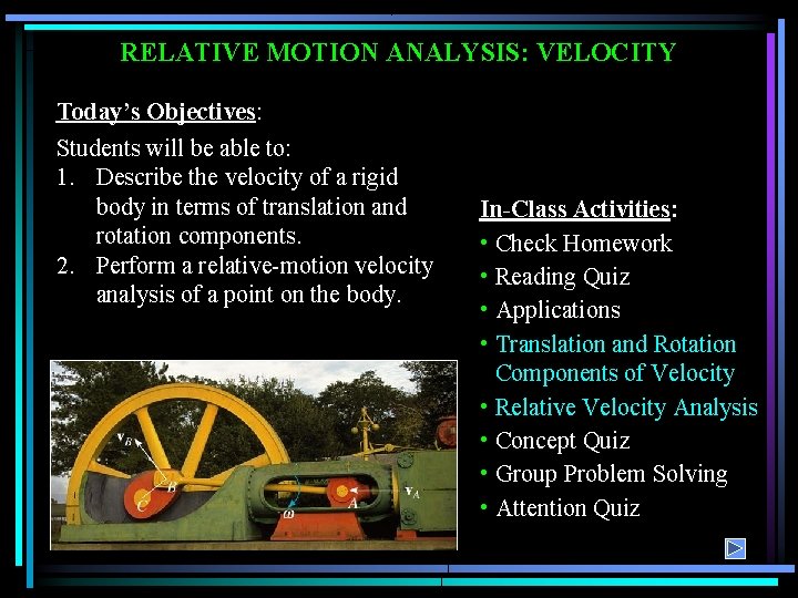RELATIVE MOTION ANALYSIS: VELOCITY Today’s Objectives: Students will be able to: 1. Describe the