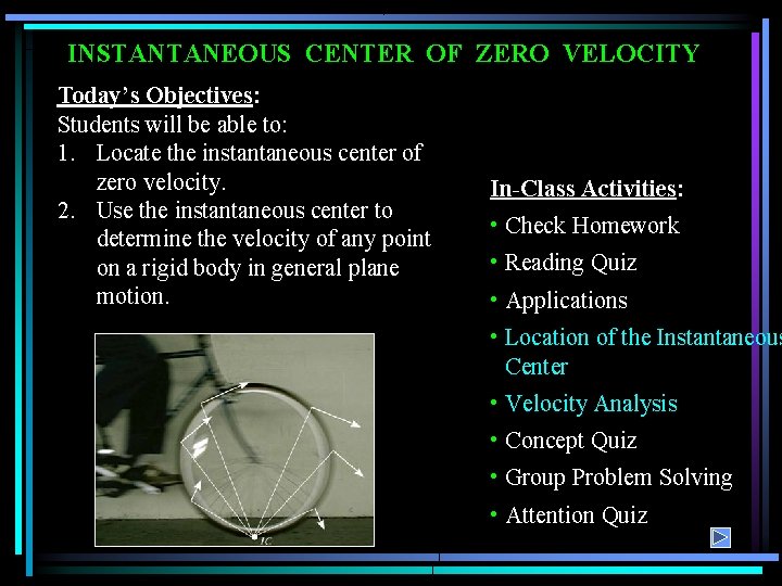 INSTANTANEOUS CENTER OF ZERO VELOCITY Today’s Objectives: Students will be able to: 1. Locate