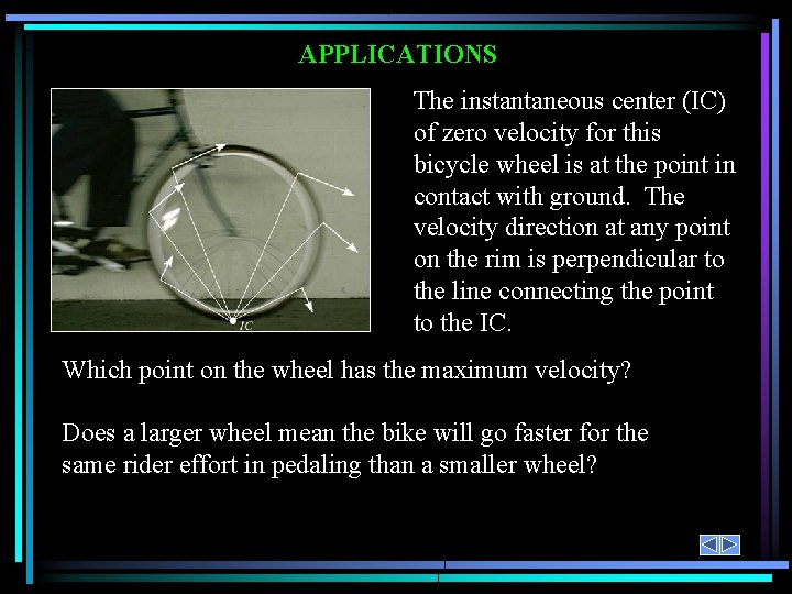 APPLICATIONS The instantaneous center (IC) of zero velocity for this bicycle wheel is at