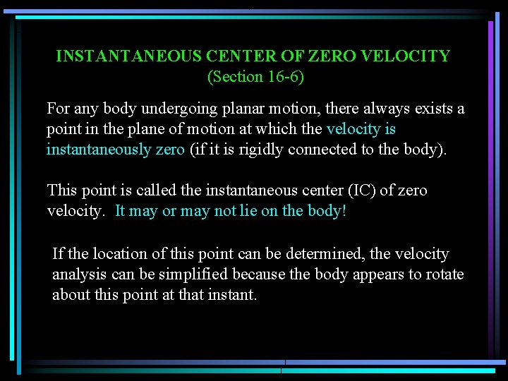 INSTANTANEOUS CENTER OF ZERO VELOCITY (Section 16 -6) For any body undergoing planar motion,