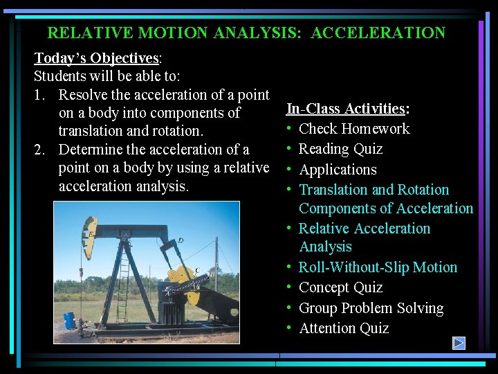 RELATIVE MOTION ANALYSIS: ACCELERATION Today’s Objectives: Students will be able to: 1. Resolve the