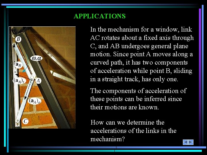 APPLICATIONS In the mechanism for a window, link AC rotates about a fixed axis