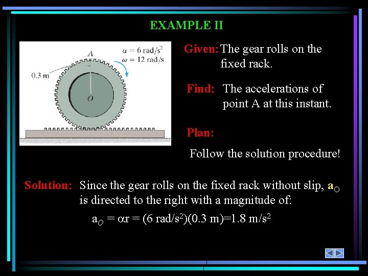 EXAMPLE II Given: The gear rolls on the fixed rack. Find: The accelerations of