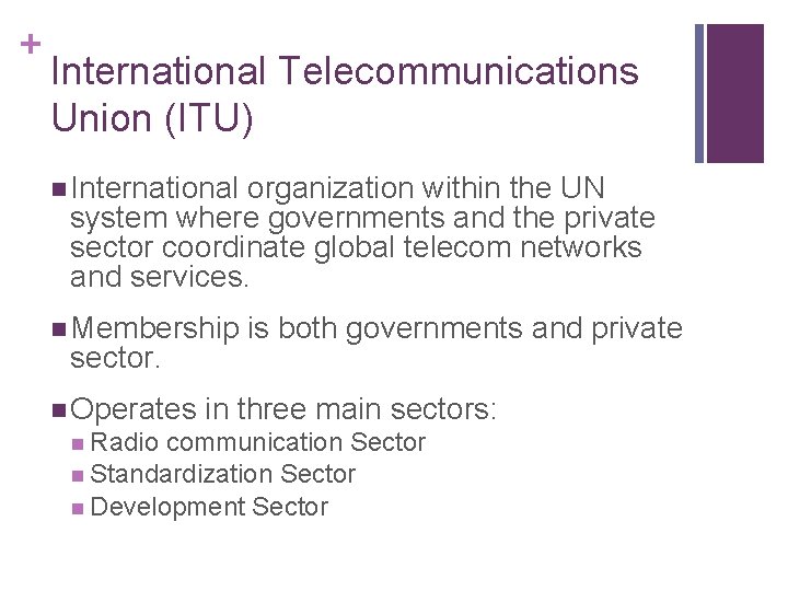 + International Telecommunications Union (ITU) n International organization within the UN system where governments