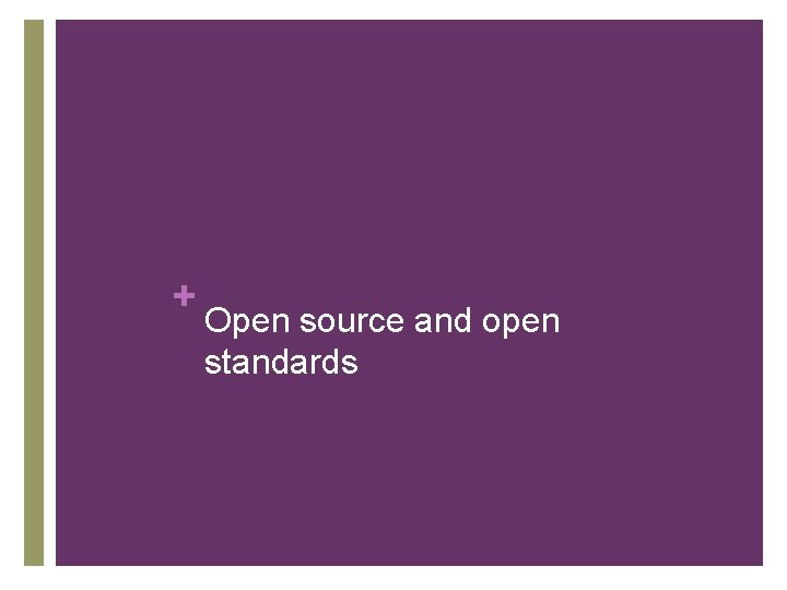 + Open source and open standards 