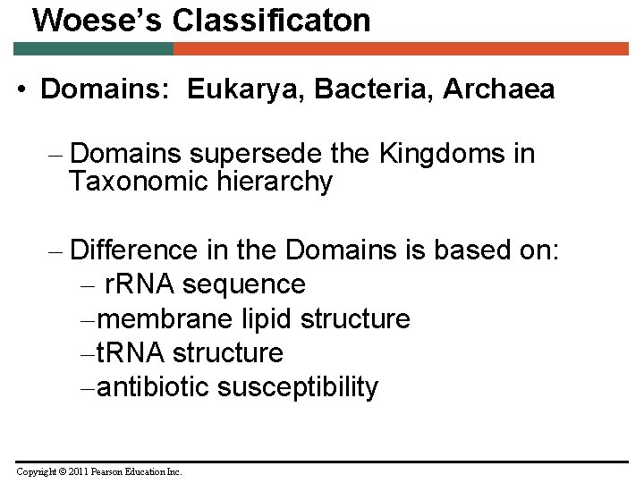 Woese’s Classificaton • Domains: Eukarya, Bacteria, Archaea – Domains supersede the Kingdoms in Taxonomic