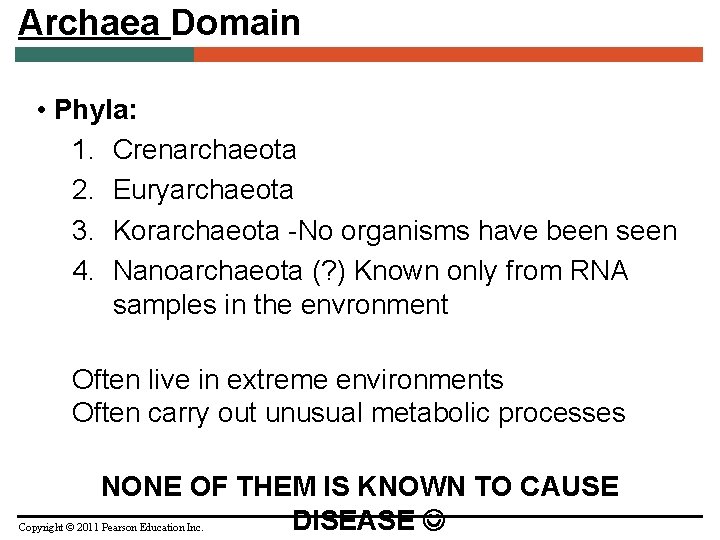 Archaea Domain • Phyla: 1. Crenarchaeota 2. Euryarchaeota 3. Korarchaeota -No organisms have been
