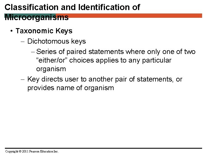 Classification and Identification of Microorganisms • Taxonomic Keys – Dichotomous keys – Series of