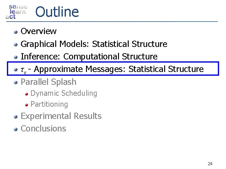 Outline Overview Graphical Models: Statistical Structure Inference: Computational Structure τ ε - Approximate Messages:
