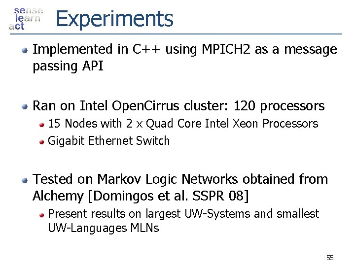 Experiments Implemented in C++ using MPICH 2 as a message passing API Ran on